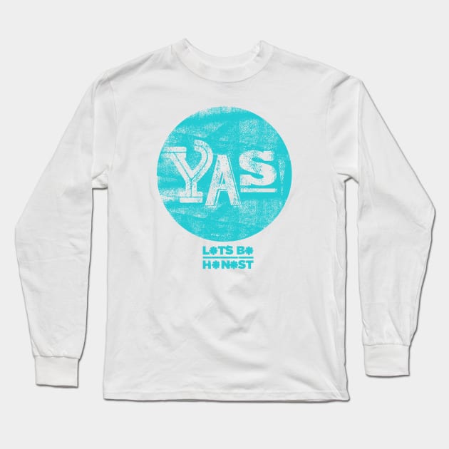 Yas Long Sleeve T-Shirt by letsbehonest